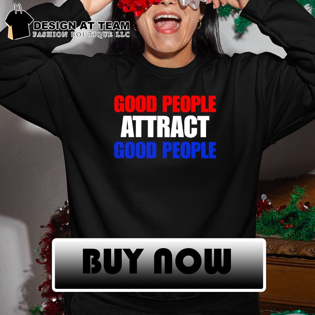 Good people attract good people shirt