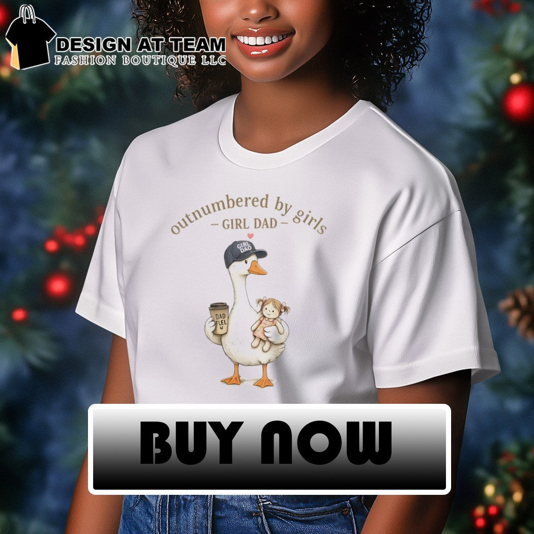 Goose and doll outnumbered by girls girl dad shirt