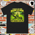 Green Swamp Monster I thought they were draining the swamp not making a new one shirt