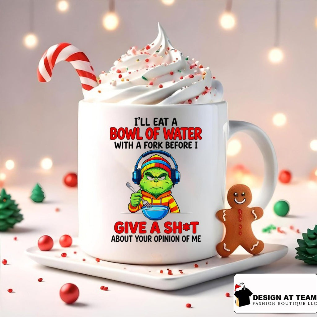 Grinch I’ll eat a bowl of water with a fork before I give a shit about your opinion of me shirt