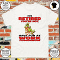 Grinch I’m retired you’re not have fun at work tomorrow shirt