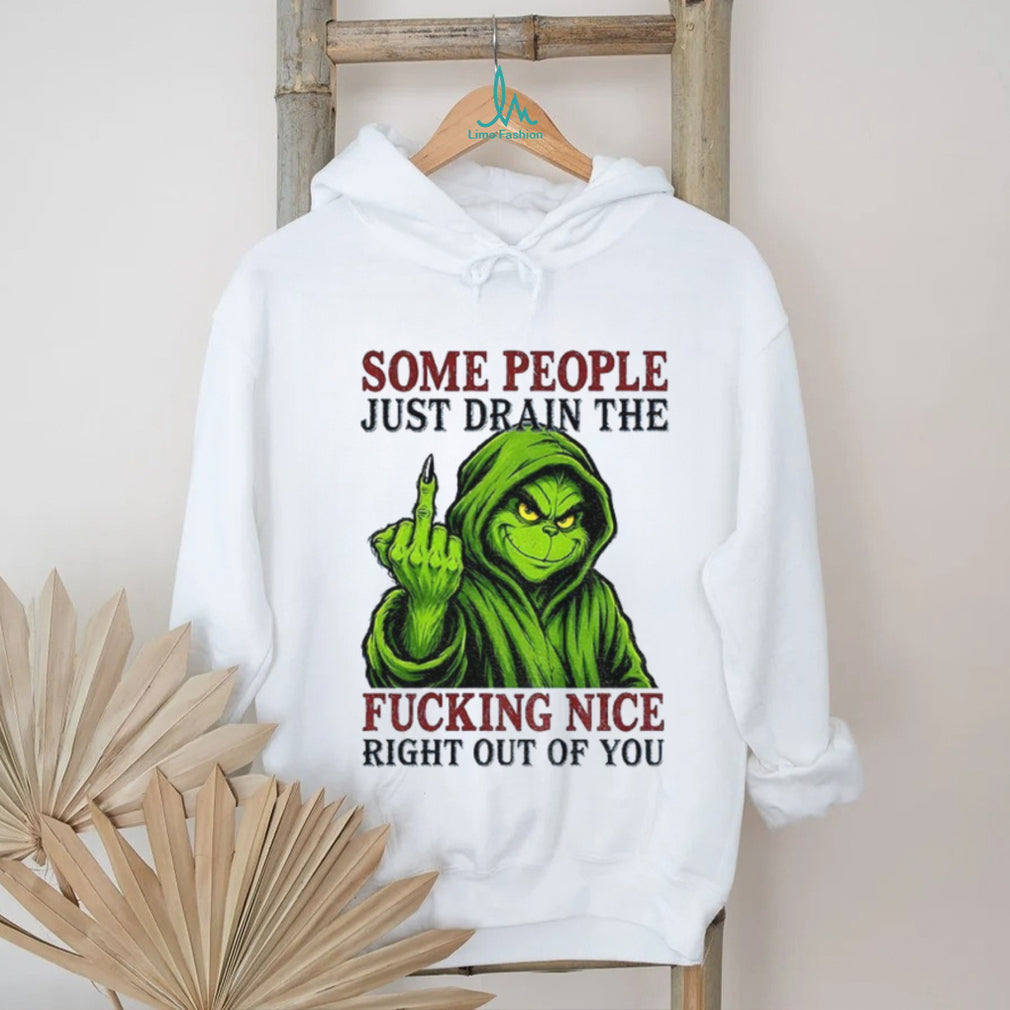 Grinch Middle Finger Some People Just Drain The Fucking Nice Shirt