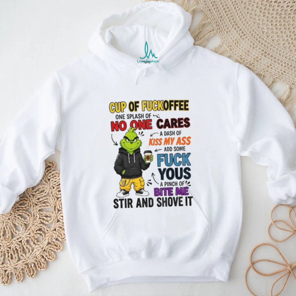 Grinch cartoon cup of fuckoffee no one cares kiss my ass fuck yous bite me shirt