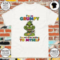 Grinch character with I’m so grumpy I’m not even talking to myself shirt