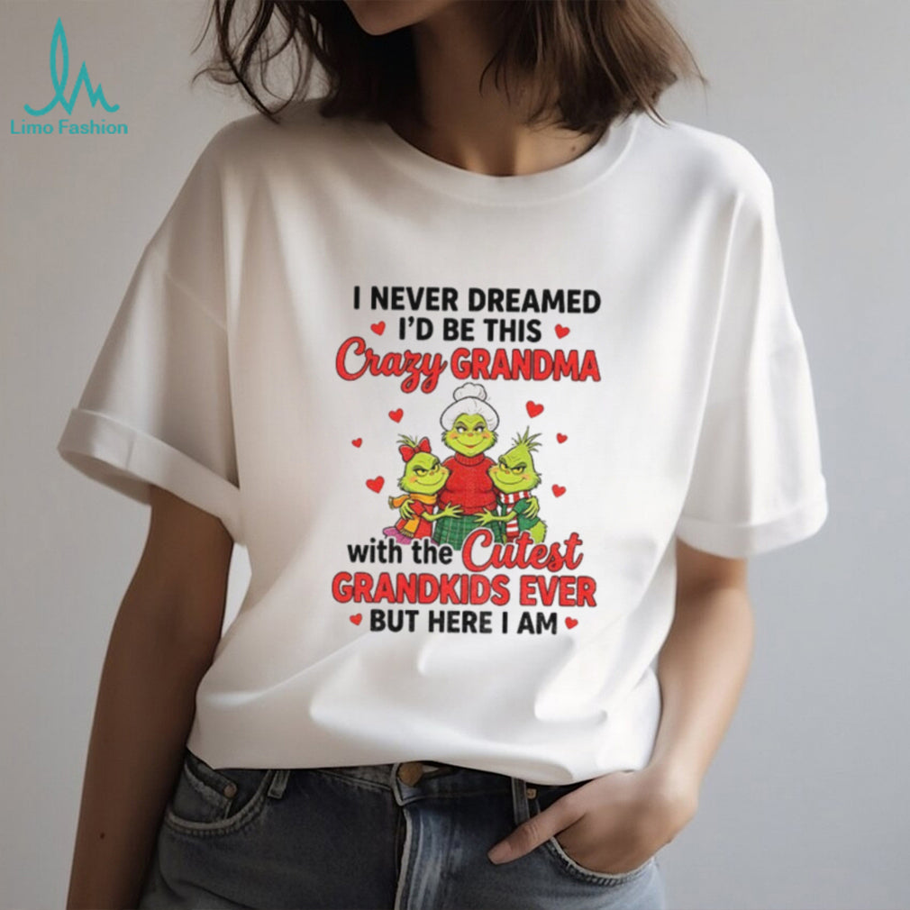 Grinch grandma I never dreamed I’d be this crazy grandma with the shirt