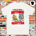 Grinch today I’m doing nothing because I started doing it yesterday and I wasn’t done and I’m no quitter shirt