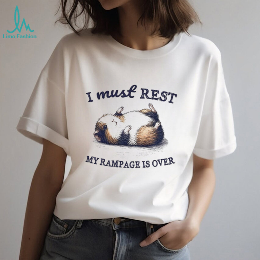 Guinea pig l I must rest my rampage is over shirt