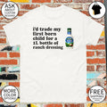 Hidden Valley Original Ranch Salad Dressing I’d trade my first born child for a 1l bottle of ranch dressing shirt