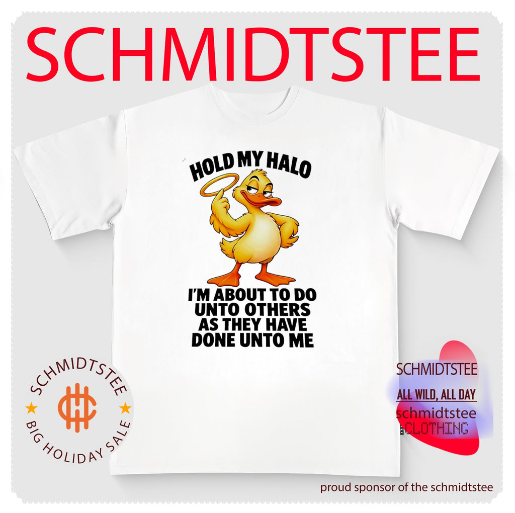 Hold My Halo I’m About to Do unto Others as They Have Done unto Me Duck shirt