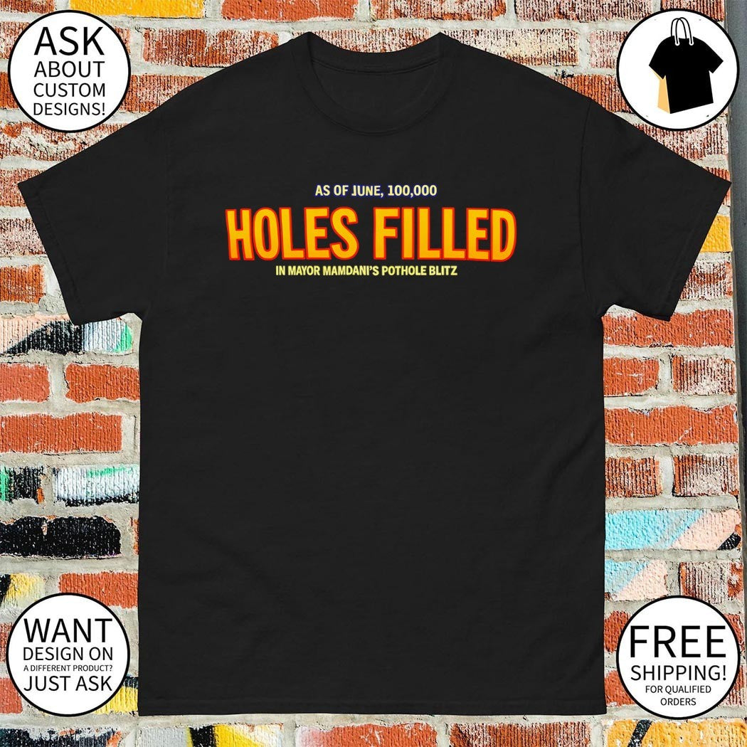 Holes Filled Mayor Mamdani’s Pothole Blitz as of June 100 000 shirt