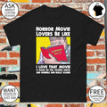 Horror movie lovers be like I love that movie it made me feel fucking awful and horrible and really shirt