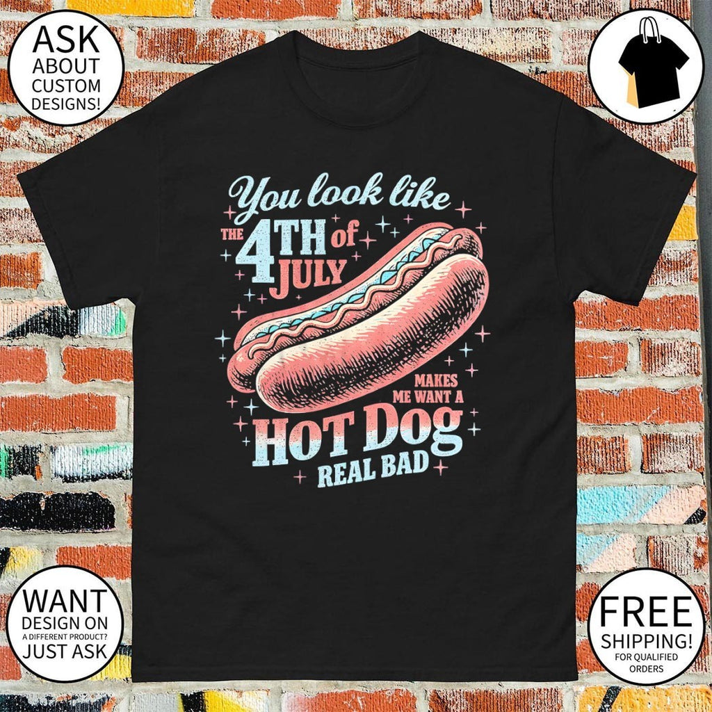 dog you look like the 4th of July makes me want a hot dog real bad Independence Day shirt