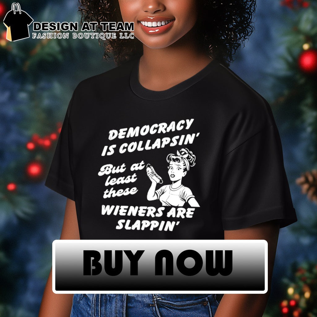 Hotdog Democracy is collapsin’ but at least these wieners are slappin shirt