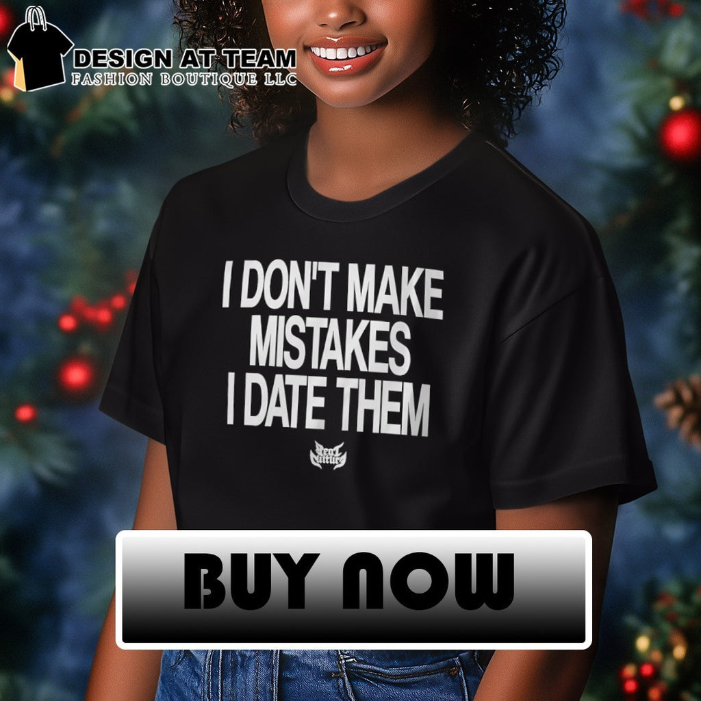 I Don’t Make Mistakes I Date Them shirt