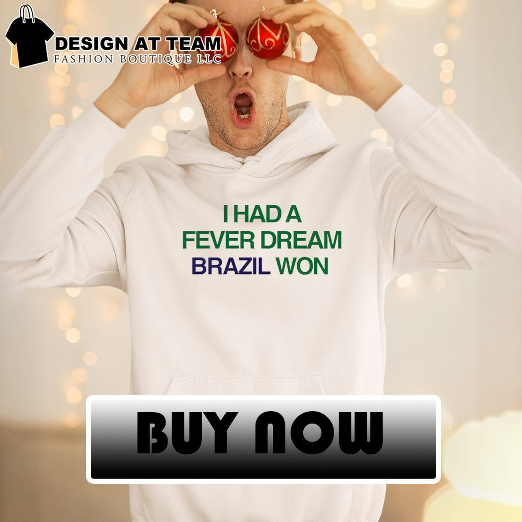 I Had a Fever Dream Brazil Won World Cup 2026 shirt