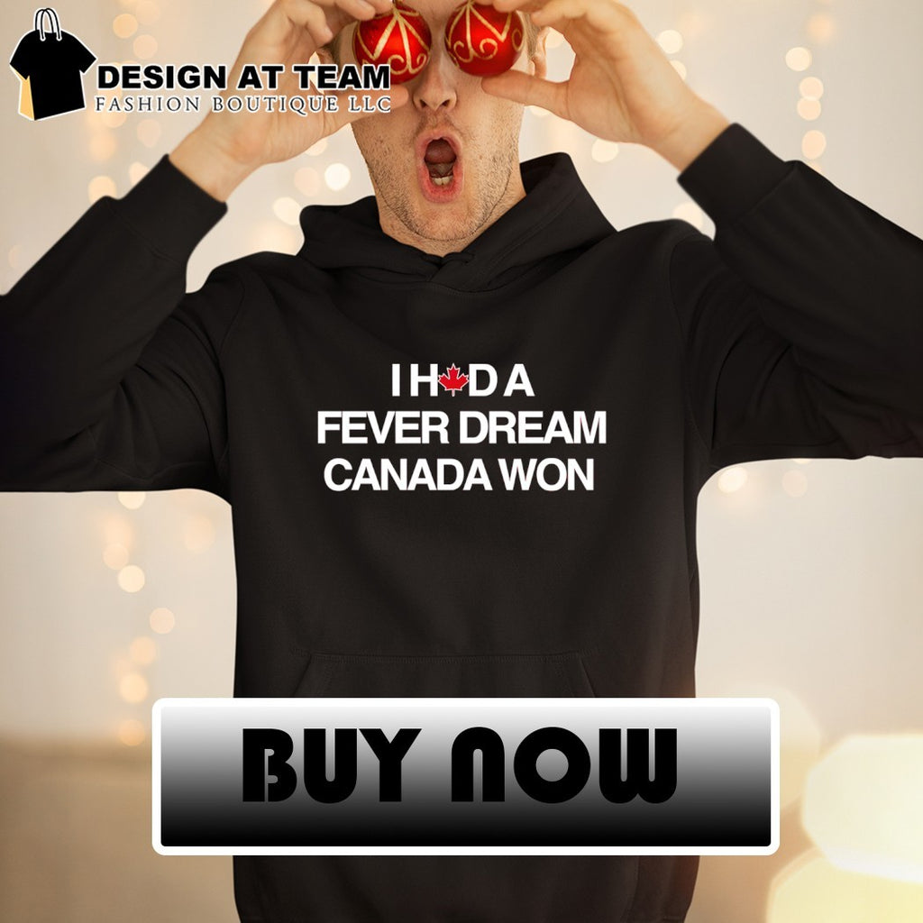 I Had a Fever Dream Canada Won World Cup 2026 shirt