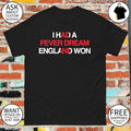 I Had a Fever Dream England Won World Cup 2026 shirt