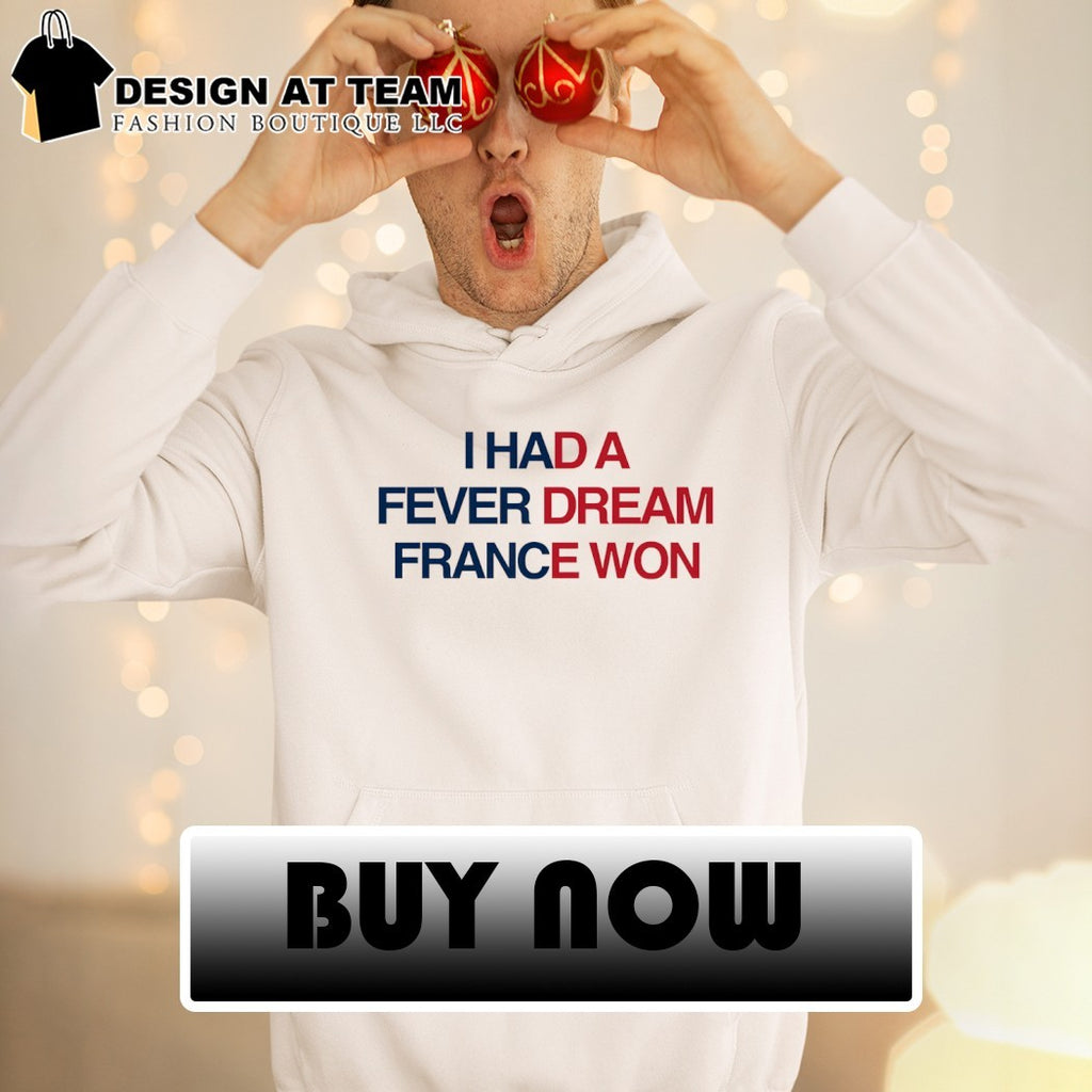 I Had a Fever Dream France Won World Cup 2026 shirt