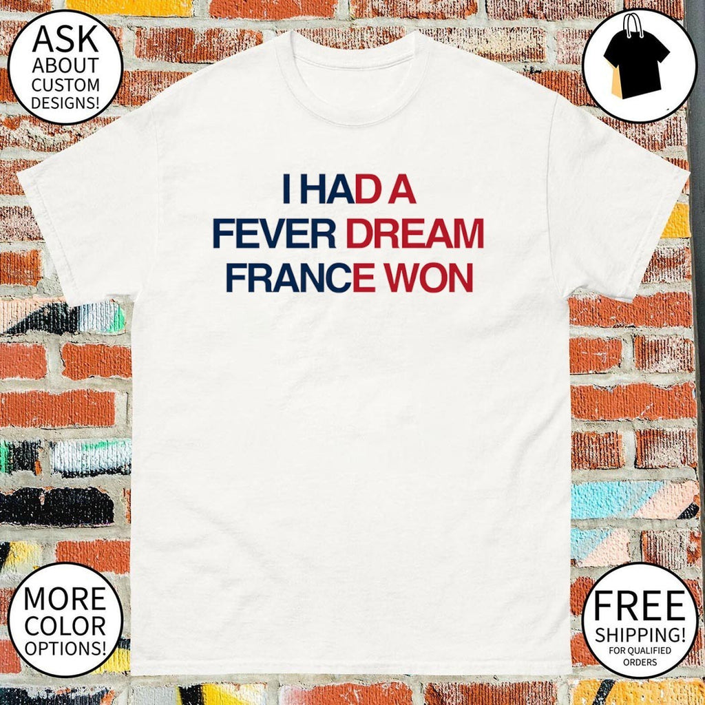 I Had a Fever Dream France Won World Cup 2026 shirt