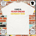 I Had a Fever Dream Germany Won World Cup 2026 shirt