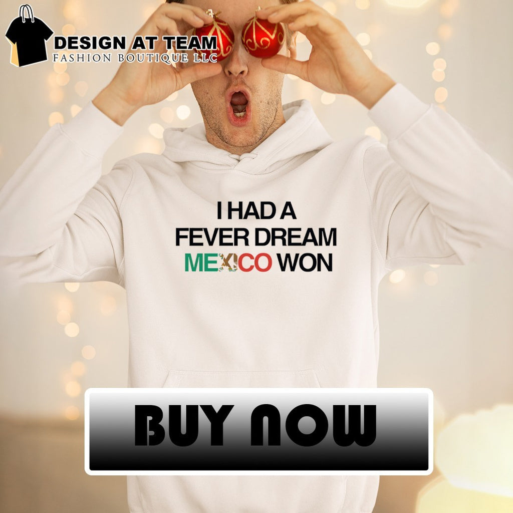 I Had a Fever Dream Mexico Won World Cup 2026 shirt