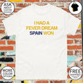I Had a Fever Dream Spain Won World Cup 2026 shirt