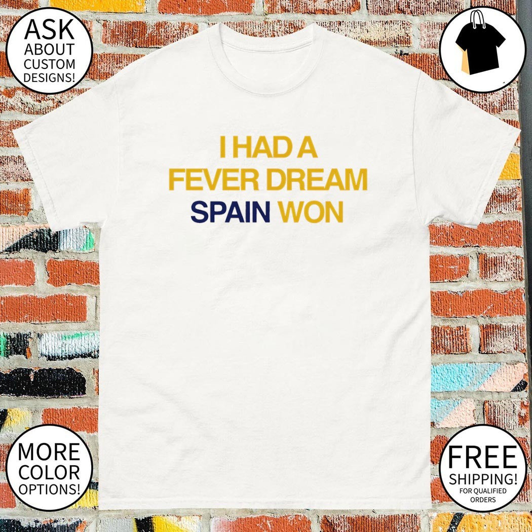 I Had a Fever Dream Spain Won World Cup 2026 shirt