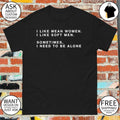 I Like Mean Women I Like Soft Men Sometimes I Need To Be Alone shirt