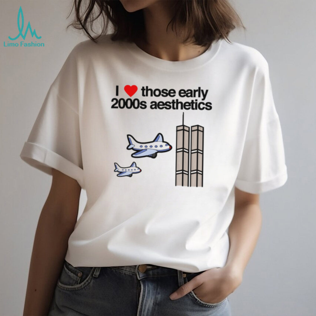I Love Those Early 2000s Aesthetics 9 11 shirt