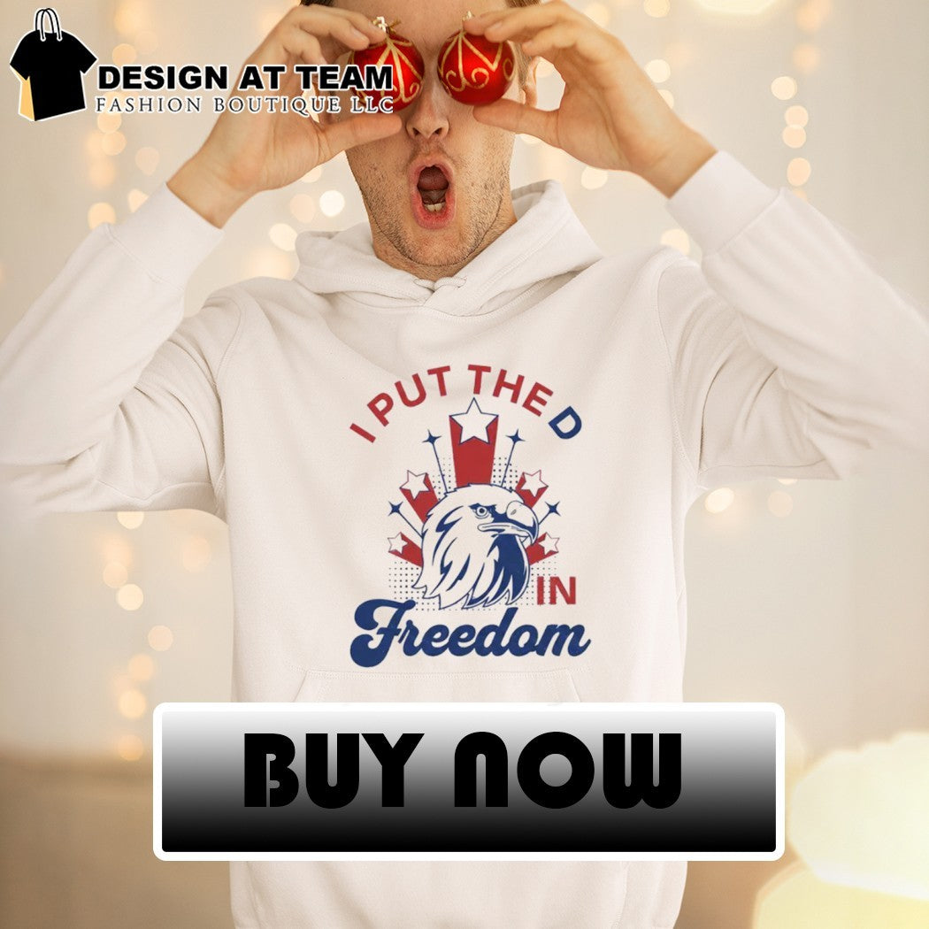 I Put The D In Freedom Eagle 4th Of July shirt