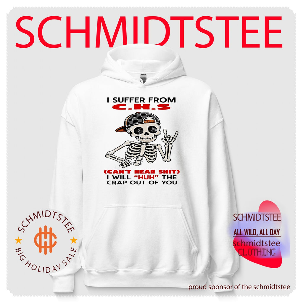I Suffer From CHS Can’t Hear Shit I Will Huh the Crap Out of You Skeleton shirt