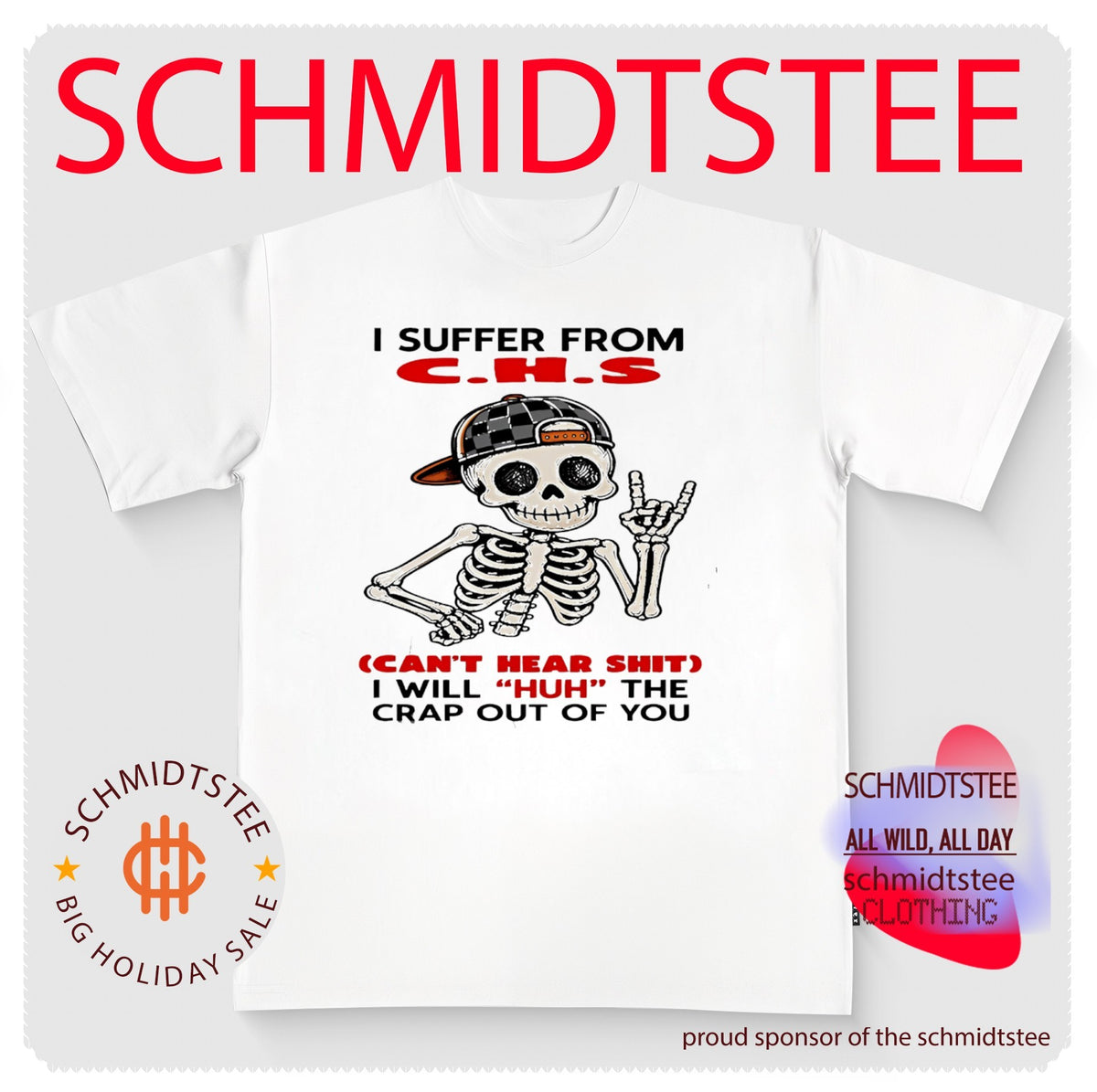 I Suffer From CHS Can’t Hear Shit I Will Huh the Crap Out of You Skeleton shirt