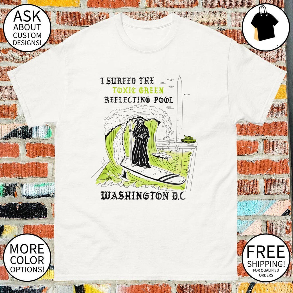 I Surfed The Toxic Green Reflecting Pool Washington DC shirt