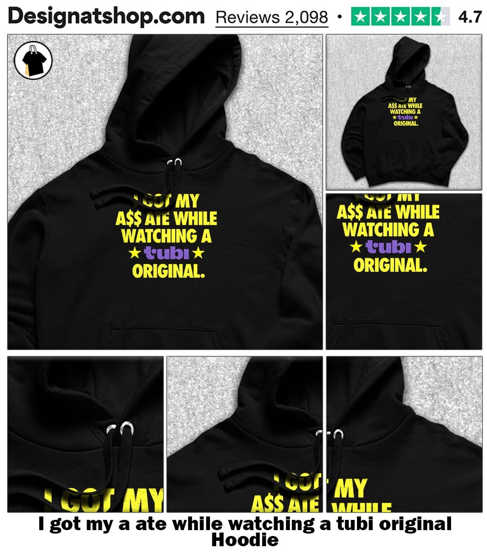 I got my a ate while watching a tubi original shirt