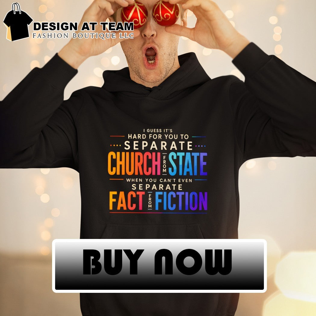 I guess it’s hard for you to separate church state when you can’t even separate fact fiction shirt