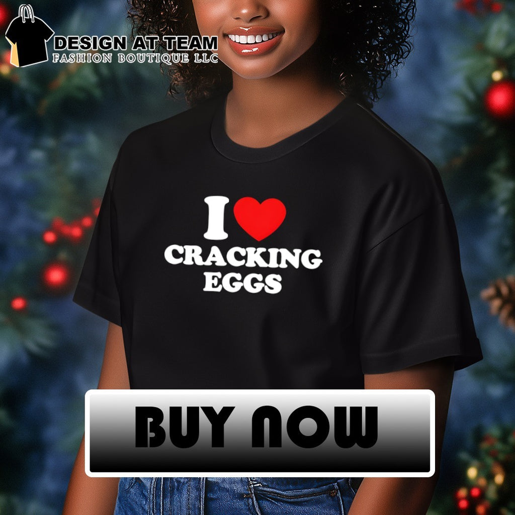 I heart cracking eggs shirt