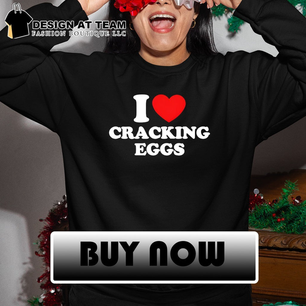 I heart cracking eggs shirt
