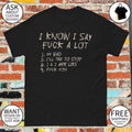 I know I say fuck a lot my bad I’ll try to stop 1 and 2 are lies fuck you shirt
