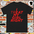 I treat Eat my girl right shirt