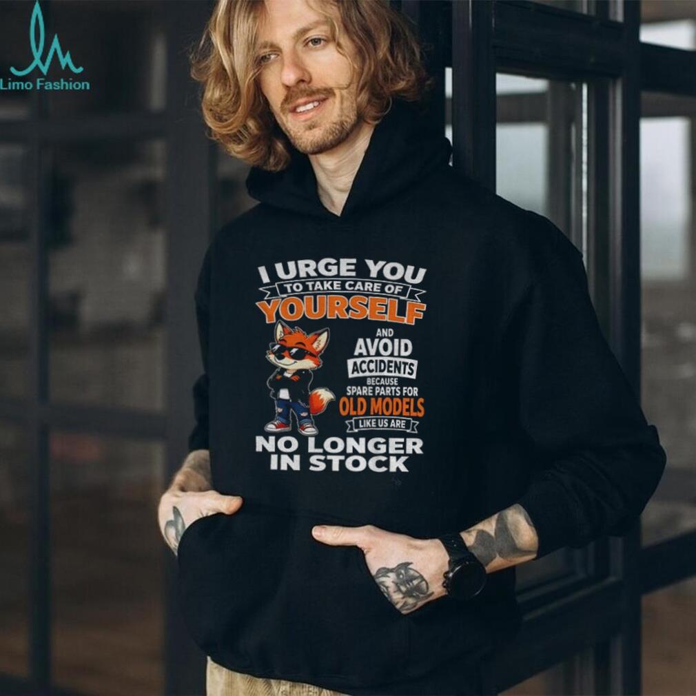 I urge you to take care of yourself avoid shirt