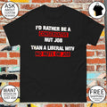 I’d rather be a conservative nut job than a liberal with no nuts or job shirt