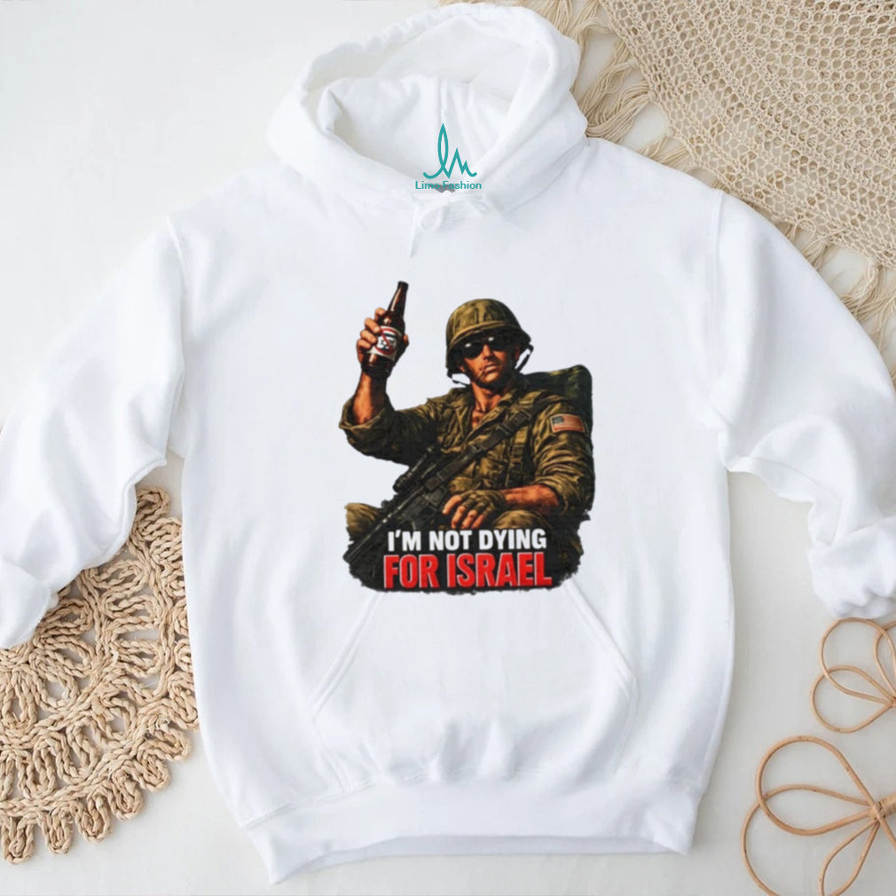I’m Not Dying for Israel Soldier military shirt