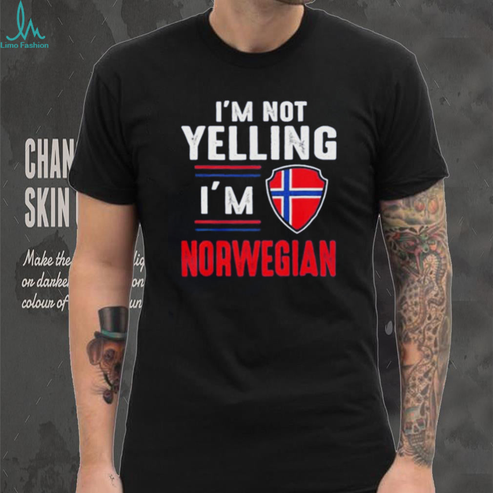 I’m Not Yelling I’m Norwegian shirt
