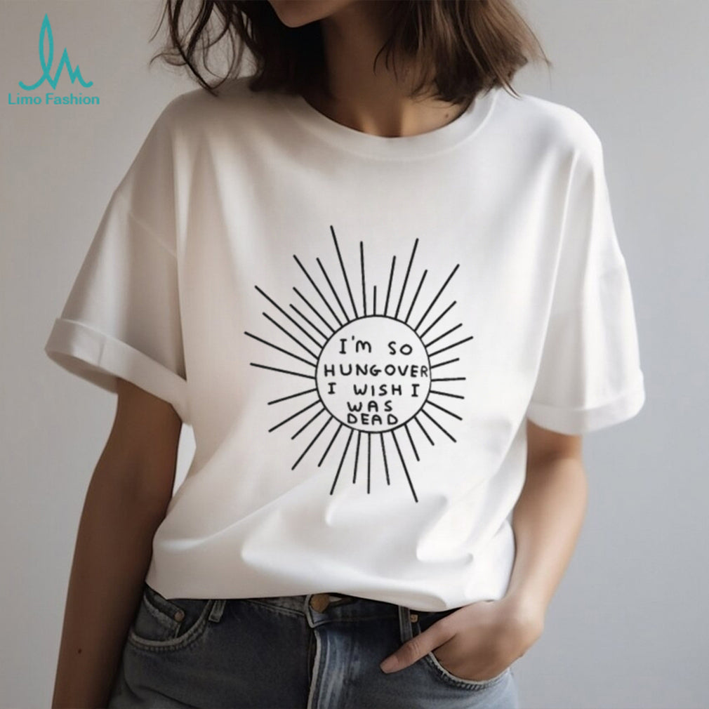 I’m So Hungover I Wish I Was Dead Humor Unisex Casual Shirt