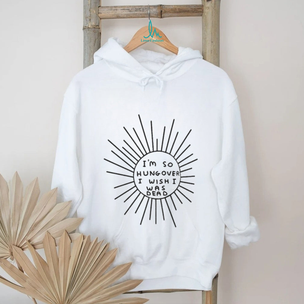 I’m So Hungover I Wish I Was Dead Humor Unisex Casual Shirt