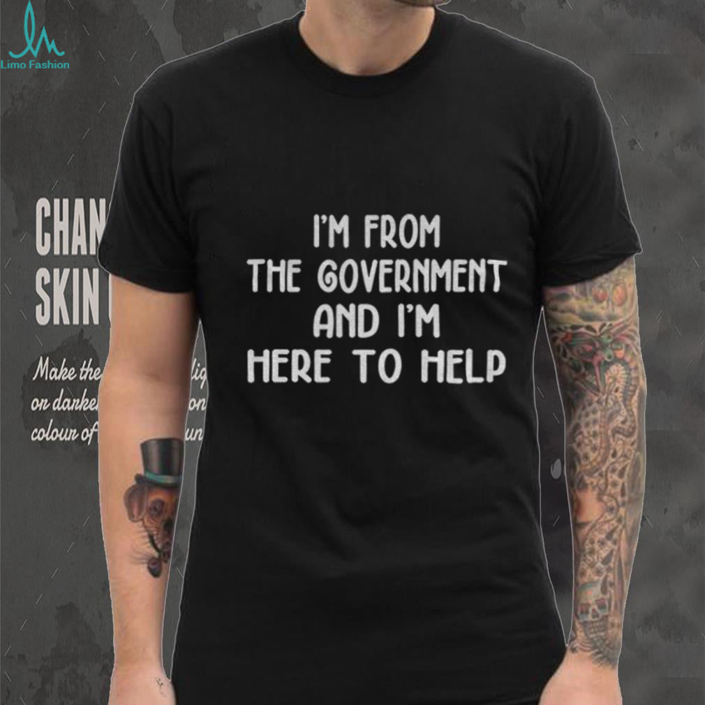 I’m from the government and I’m here to help shirt
