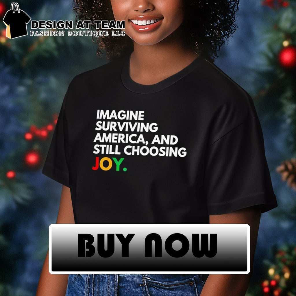 Imagine Surviving America and Still Choosing Joy Juneteenth Celebration 2026 shirt