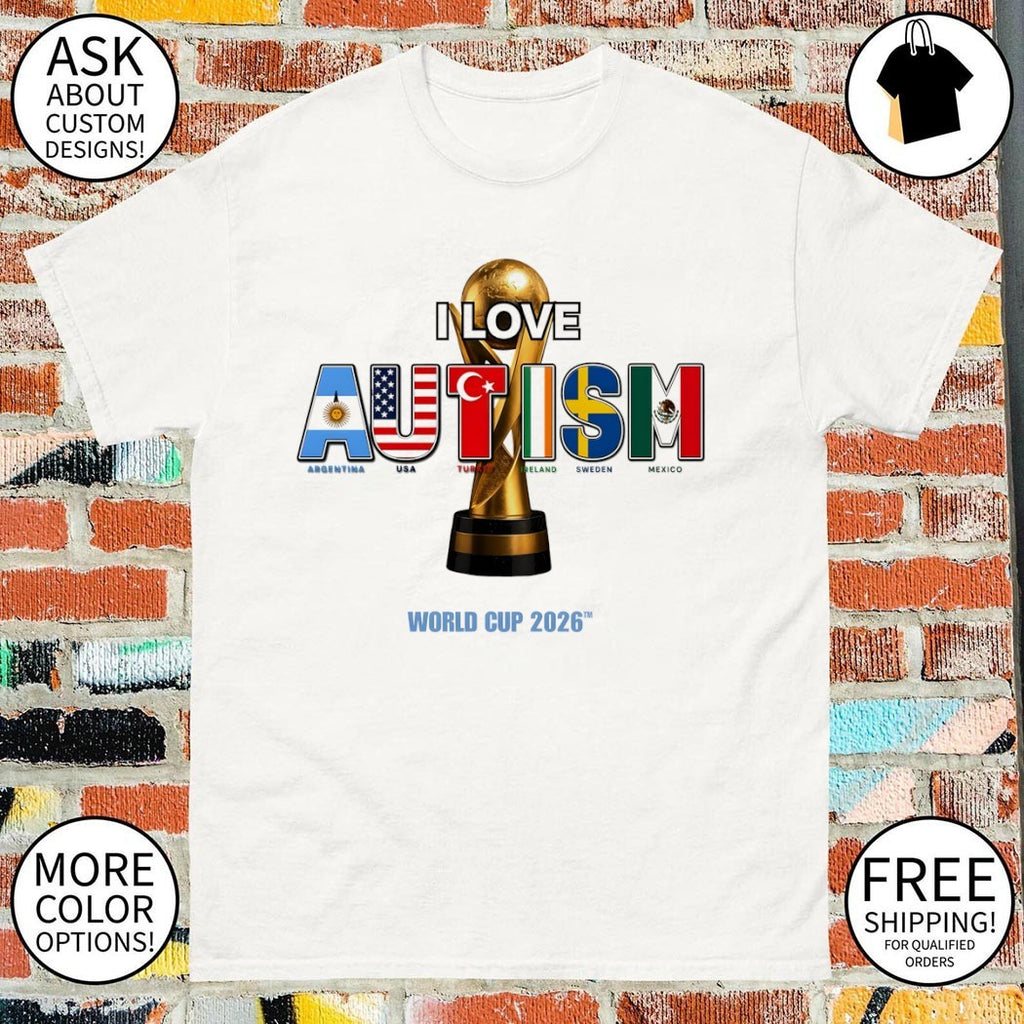 I Love Autish Argentina Usa Tur Reland Sweden Mexico flag World Cup 2026 shirt