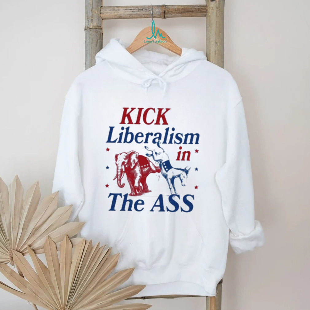 Kick Liberalism In The ASS shirt