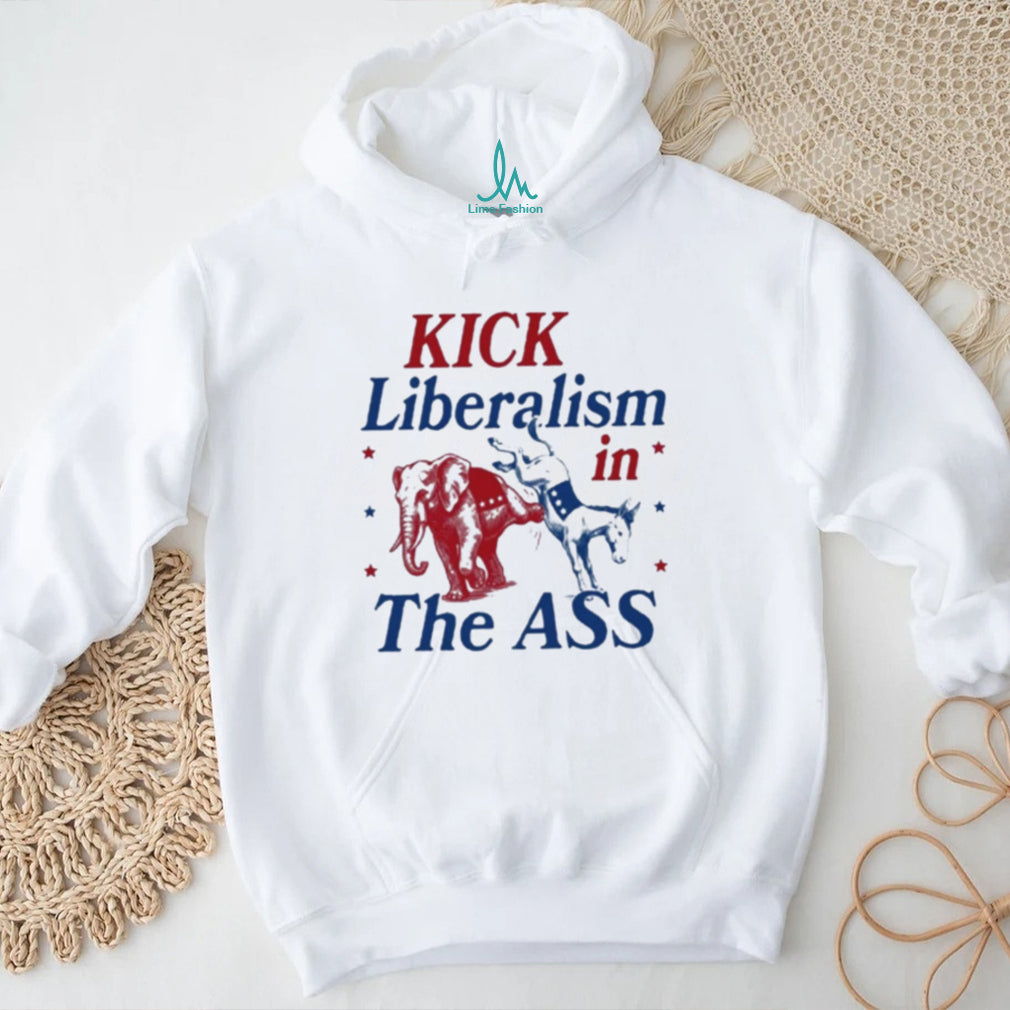 Kick Liberalism In The ASS shirt